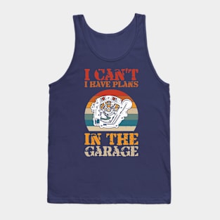 i cant i have plans in the garage Tank Top